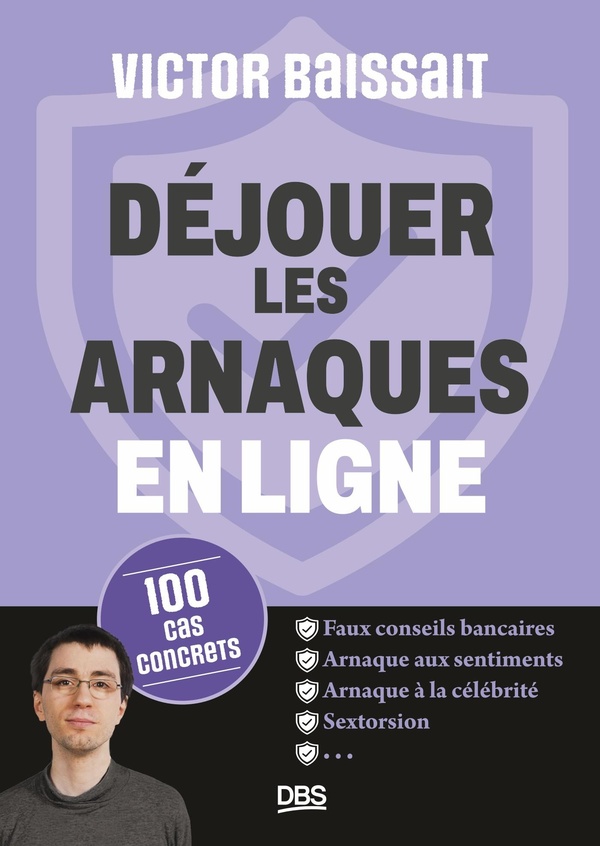 DEJOUER LES ARNAQUES EN LIGNE - 100 CAS CONCRETS