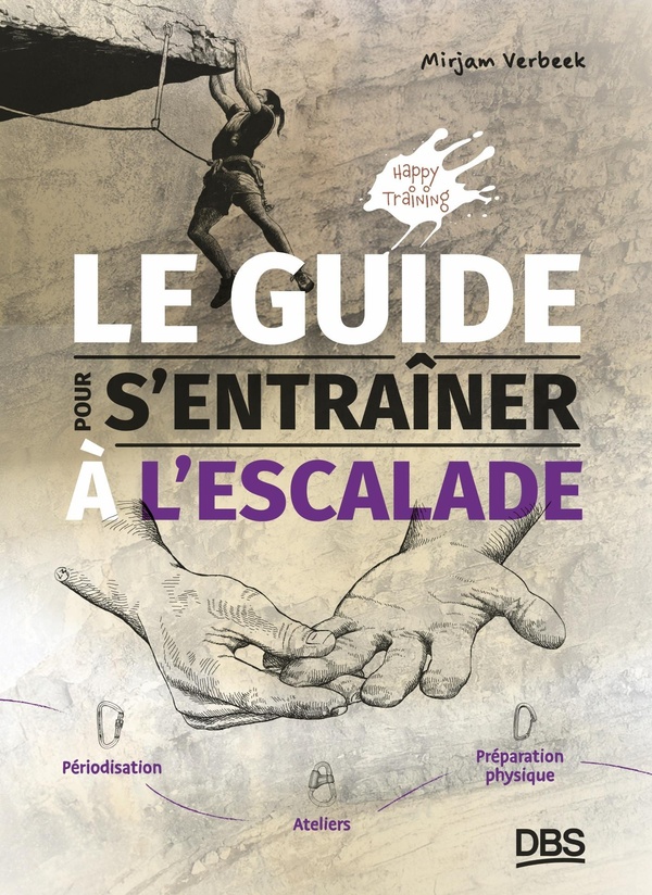 LE GUIDE POUR S'ENTRAINER A L'ESCALADE - PERIODISATION, ATELIERS, ET PREPARATION PHYSIQUE