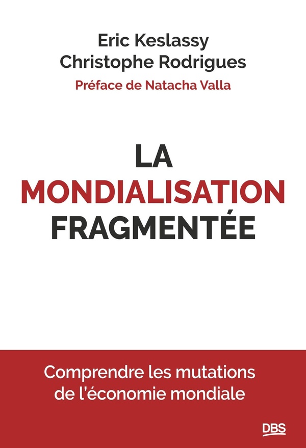 LA MONDIALISATION FRAGMENTEE - COMPRENDRE LES MUTATIONS DE L'ECONOMIE MONDIALE