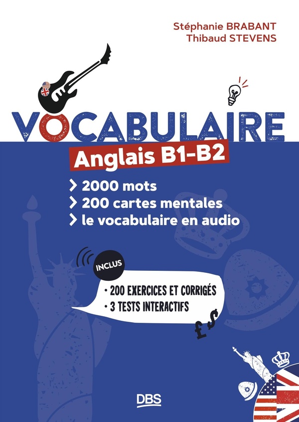 VOCABULAIRE ANGLAIS B1 B2 EN 2000 MOTS, 200 CARTES MENTALES ET EN AUDIO - 200 EXERCICES ET CORRIGES