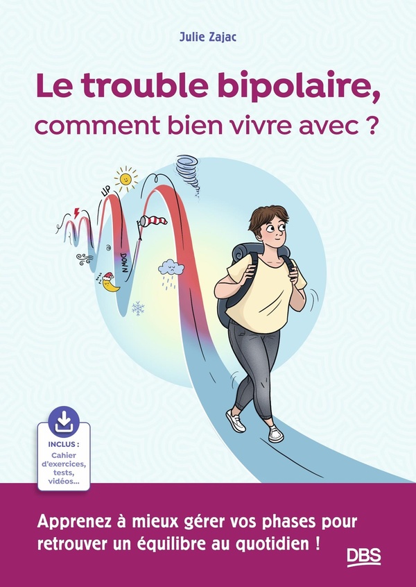 LE TROUBLE BIPOLAIRE, COMMENT BIEN VIVRE AVEC ? - APPRENEZ A MIEUX GERER VOS PHASES POUR RETROUVER U