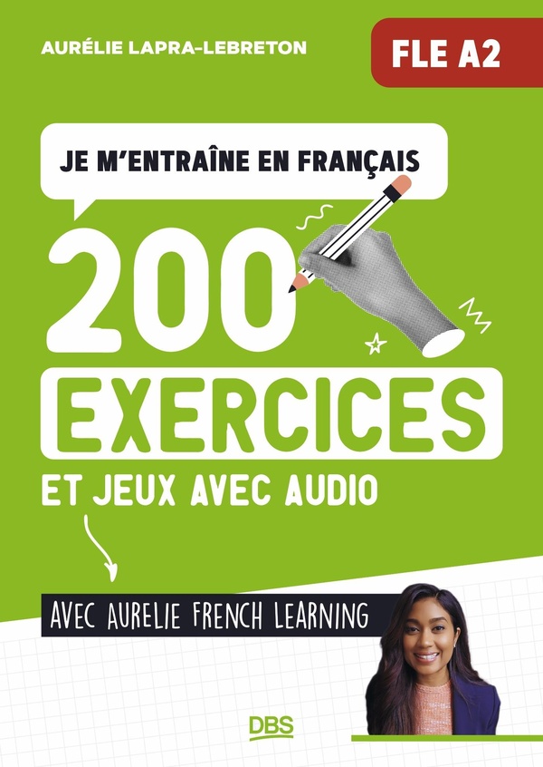 JE M'ENTRAINE EN FRANCAIS (FLE A2) AVEC AURELIE FRENCH LEARNING - 200 EXERCICES ET JEUX DE FLE A2, A