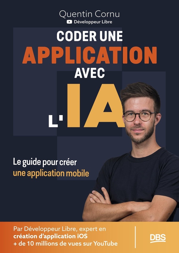CODER UNE APPLICATION AVEC L'IA AVEC LE DEVELOPPEUR LIBRE - LE GUIDE POUR CREER UNE APPLICATION MOBI