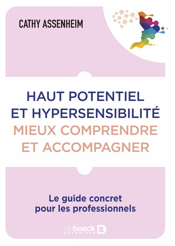 HAUT POTENTIEL ET HYPERSENSIBILITE : MIEUX COMPRENDRE ET ACCOMPAGNER - LE GUIDE CONCRET POUR LES PRO