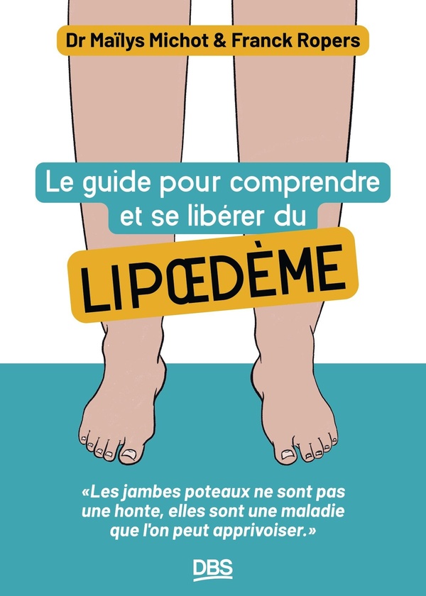 LE GUIDE POUR COMPRENDRE ET SE LIBERER DU LIPOEDEME - LES JAMBES POTEAUX NE SONT PAS UNE HONTE, ELLE