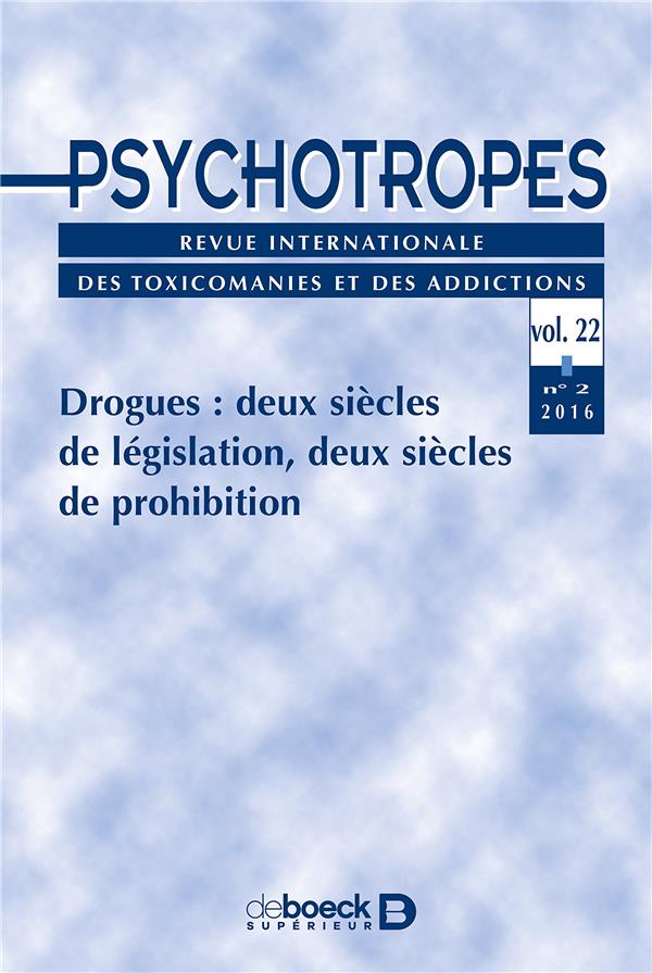 PSYCHOTROPES 2016/2 - DROGUES : DEUX SIECLES DE LEGISLATION, DEUX SIECLES DE PROHIBITION