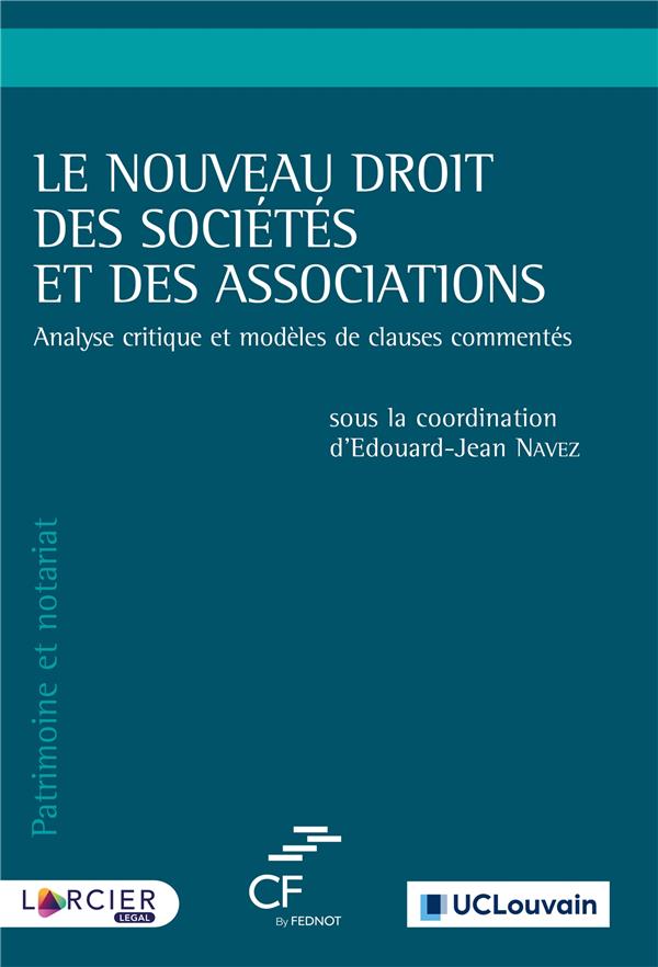 LE NOUVEAU DROIT DES SOCIETES ET DES ASSOCIATIONS - ANALYSE CRITIQUE ET MODELES DE CLAUSES COMMENTES