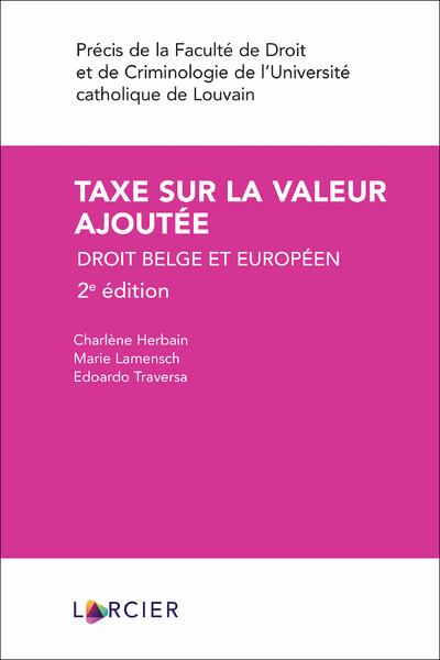TAXE SUR LA VALEUR AJOUTEE - DROIT BELGE ET EUROPEEN