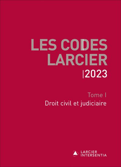 CODES LARCIER 2023 - TOME 1 DROIT CIVIL ET JUDICIAIRE