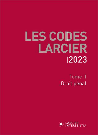CODES LARCIER 2023 - TOME 2 DROIT PENAL