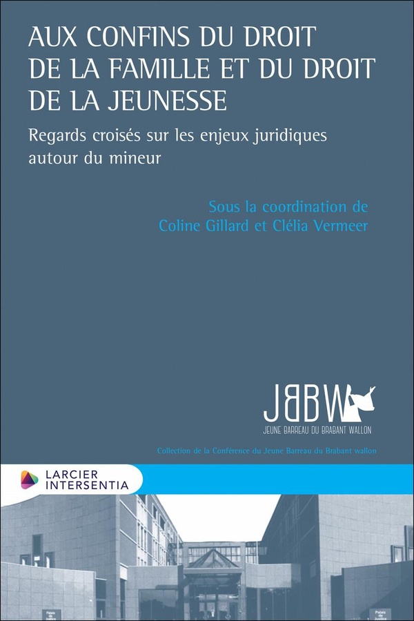 AUX CONFINS DU DROIT DE LA FAMILLE ET DU DROIT DE LA JEUNESSE - REGARDS CROISES SUR LES ENJEUX JURID