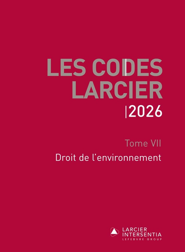 CODE LARCIER - TOME VII - DROIT DE L'ENVIRONNEMENT - A JOUR AU 1ER MARS 2026