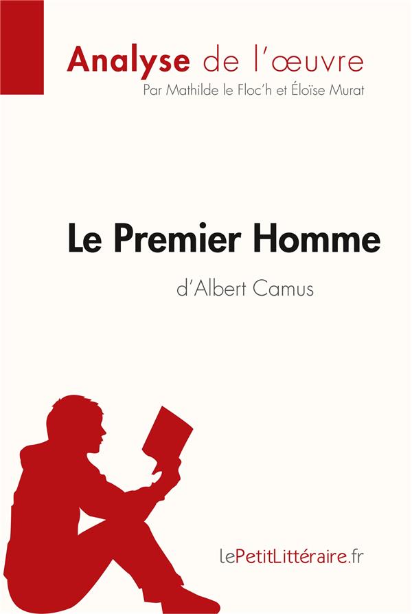 LE PREMIER HOMME D'ALBERT CAMUS (ANALYSE DE L'OEUVRE) - COMPRENDRE LA LITTERATURE AVEC LEPETITLITTER