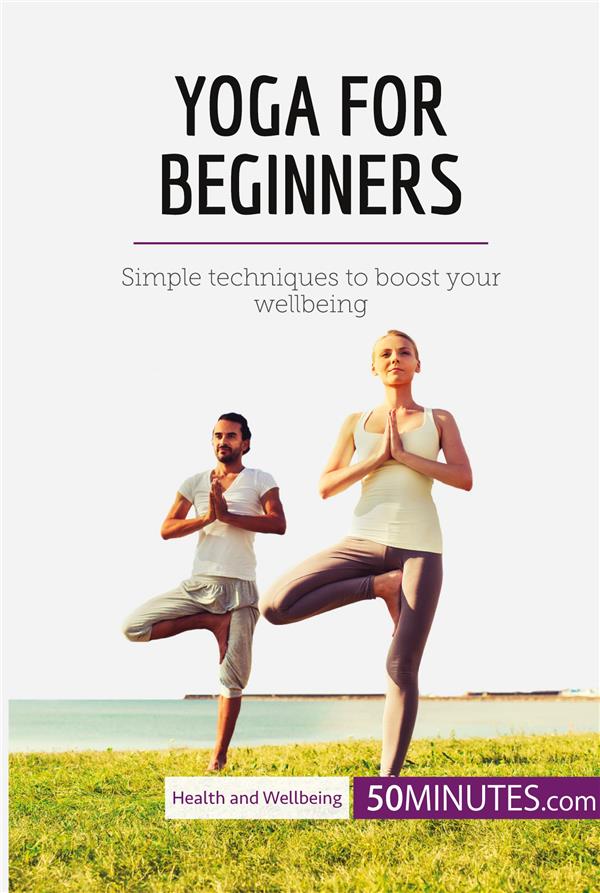 YOGA FOR BEGINNERS - SIMPLE TECHNIQUES TO BOOST YOU