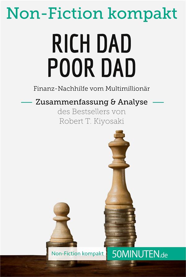 RICH DAD POOR DAD ZUSAMMENFASSUNG ANALYSE DES BESTSELLERS VON ROBERT T KIYOSAKI - FINANZ NACHHILFE V