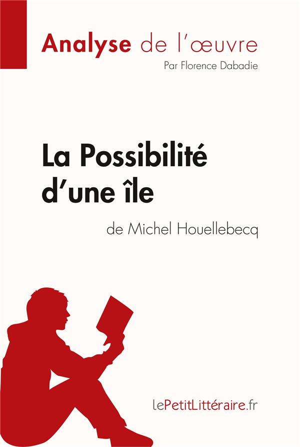 LA POSSIBILITE D'UNE ILE DE MICHEL HOUELLEBECQ (ANALYSE DE L'OEUVRE) - COMPRENDRE LA LITTERATURE AVE