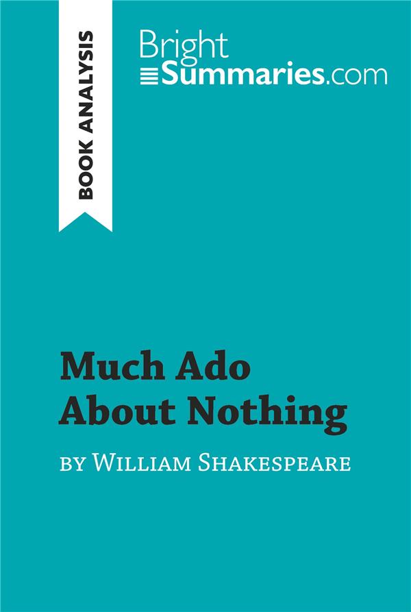 MUCH ADO ABOUT NOTHING BY WILLIAM SHAKESPEARE (BOOK ANALYSIS) - DETAILED SUMMARY, ANALYSIS AND READI
