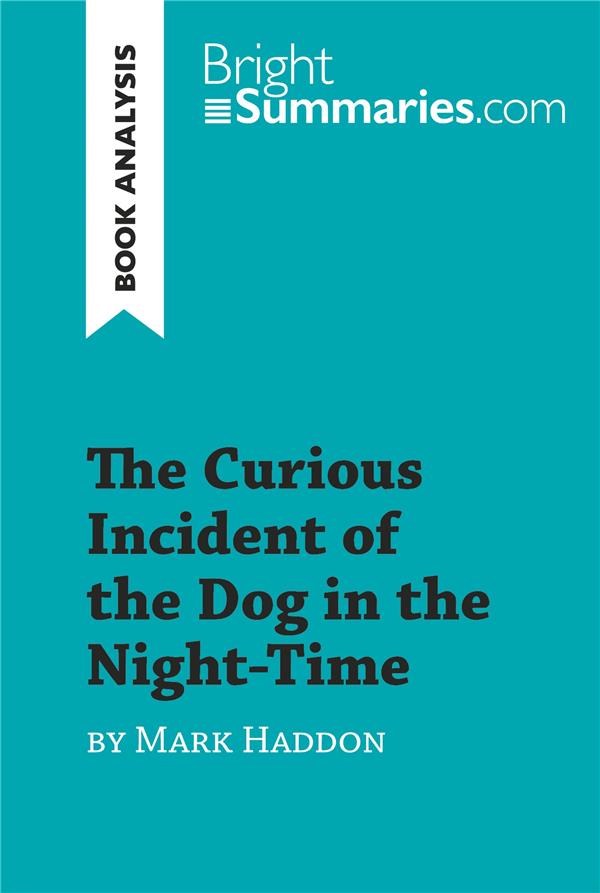 THE CURIOUS INCIDENT OF THE DOG IN THE NIGHT-TIME BY MARK HADDON (BOOK ANALYSIS) - DETAILED SUMMARY,