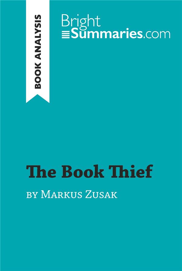 THE BOOK THIEF BY MARKUS ZUSAK (BOOK ANALYSIS) - DETAILED SUMMARY, ANALYSIS AND READING GUIDE