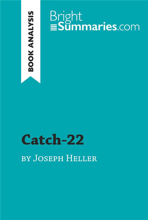 CATCH-22 BY JOSEPH HELLER (BOOK ANALYSIS) - DETAILED SUMMARY, ANALYSIS AND READING GUIDE