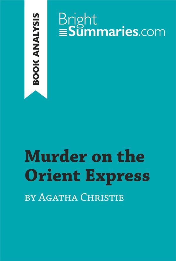 MURDER ON THE ORIENT EXPRESS BY AGATHA CHRISTIE (BOOK ANALYSIS) - DETAILED SUMMARY, ANALYSIS AND REA