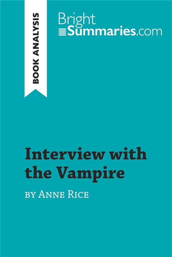 INTERVIEW WITH THE VAMPIRE BY ANNE RICE BOOK ANALYSIS - DETAILED SUMMARY ANALYSIS AND