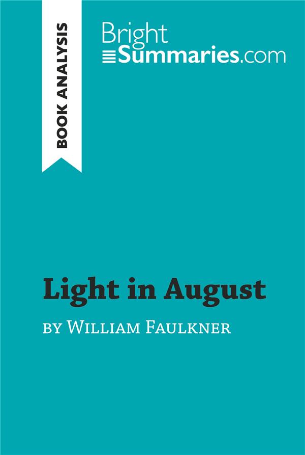 LIGHT IN AUGUST BY WILLIAM FAULKNER BOOK ANALYSIS - DETAILED SUMMARY ANALYSIS AND