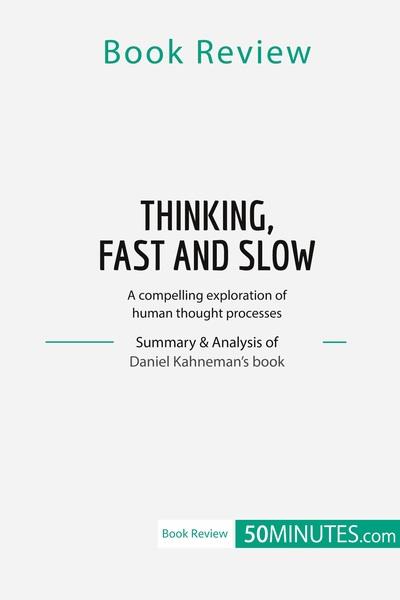 BOOK REVIEW THINKING FAST AND SLOW BY DANIEL KAHNEMAN - A COMPELLING EXPLORATION OF HU