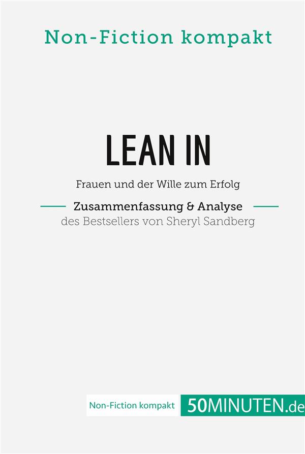 LEAN IN. ZUSAMMENFASSUNG & ANALYSE DES BESTSELLERS VON SHERYL SANDBERG - FRAUEN UND DER WILLE ZUM ER