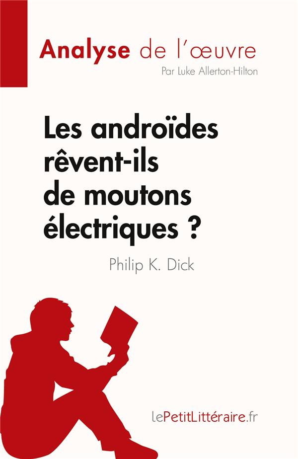 LES ANDROIDES REVENT-ILS DE MOUTONS ELECTRIQUES ? - DE PHILIP K. DICK