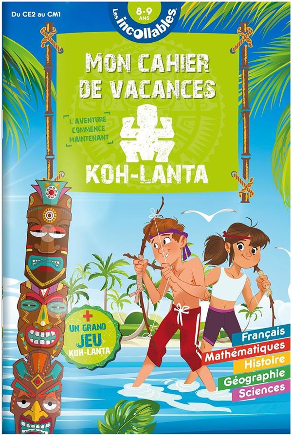 CAHIER DE VACANCES 2025 KOH LANTA - LES INCOLLABLES - CE2 AU CM1 - 8/9 ANS