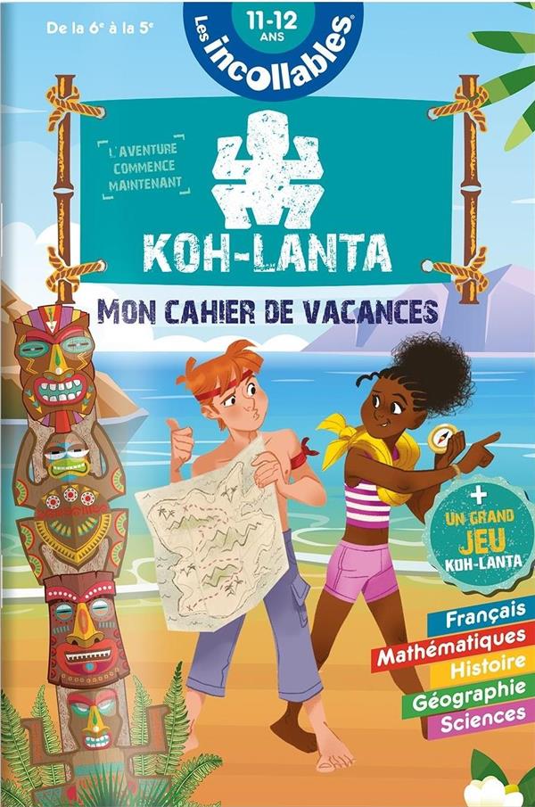 CAHIER DE VACANCES 2025 KOH LANTA - LES INCOLLABLES - 6E A 5E - 11/12 ANS