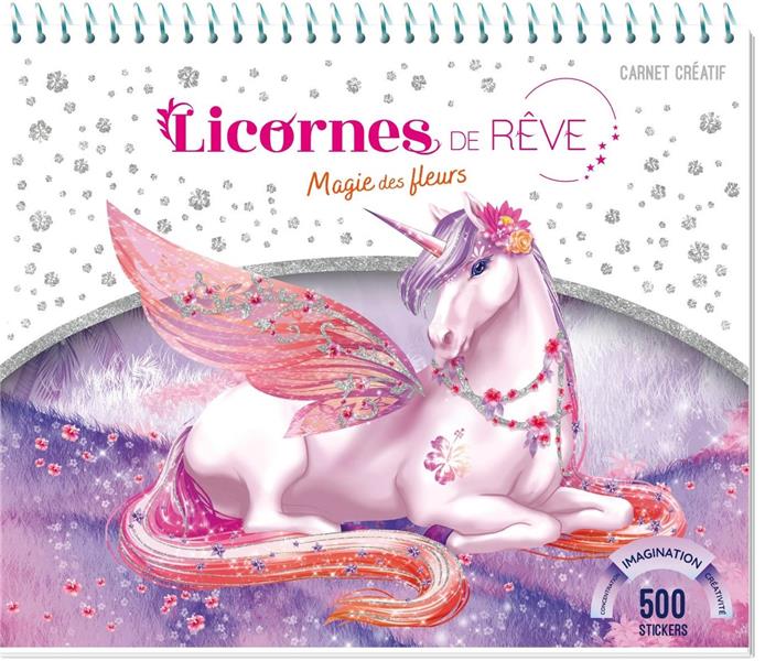 LICORNES DE REVE - CARNET CREATIF - MAGIE DES FLEURS - NOUVELLE EDITION