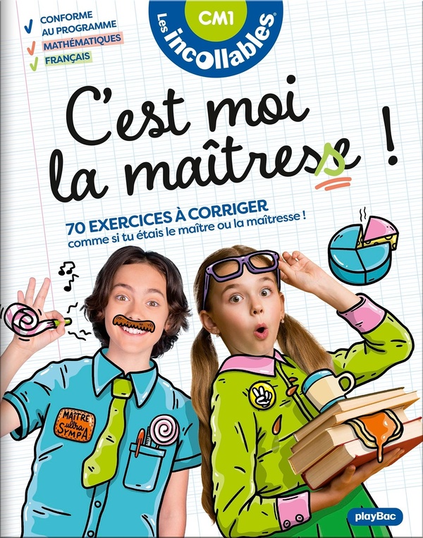 LES INCOLLABLES - C'EST MOI LA MAITRESSE ! - CM1 9/10 ANS - 70 EXERCICES A CORRIGER. COMME SI TU ETA