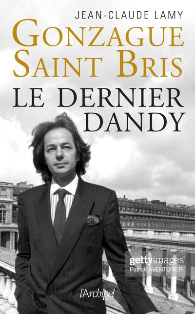 GONZAGUE SAINT BRIS - LE DERNIER DANDY