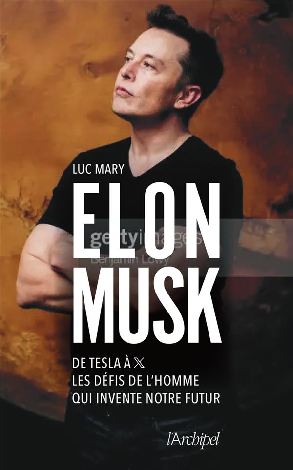 ELON MUSK - DE TESLA A X, LES DEFIS DE L'HOMME QUI INVENTE NOTRE FUTUR