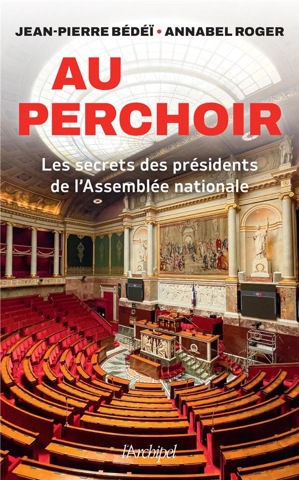 AU PERCHOIR - LES SECRETS DES PRESIDENTS DE L'ASSEMBLEE NATIONALE