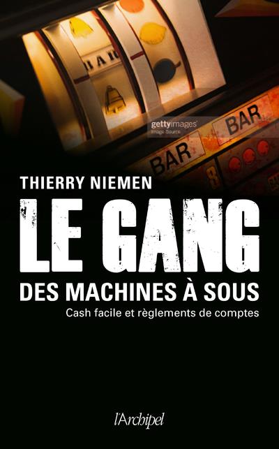 LE GANG DES MACHINES A SOUS - CASH FACILE ET REGLEMENTS DE COMPTES