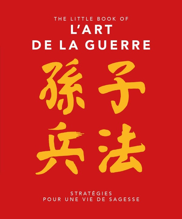 THE LITTLE BOOK OF L'ART DE LA GUERRE - STRATEGIES POUR UNE VIE DE SAGESSE