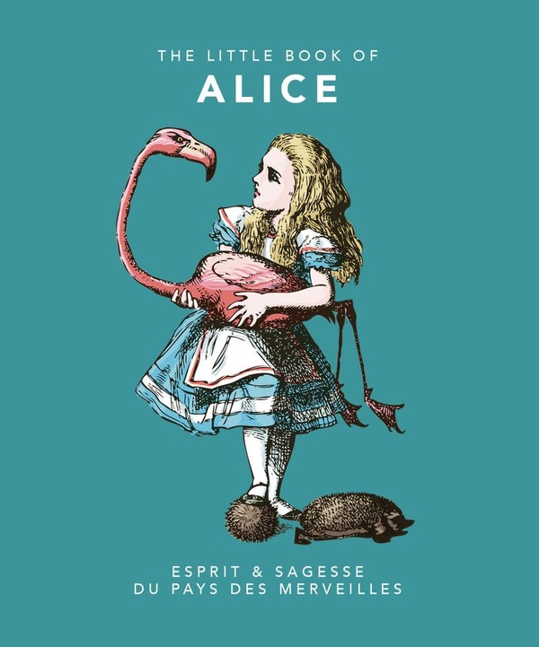 THE LITTLE BOOK OF ALICE - ESPRIT & SAGESSE DU PAYS DES MERVEILLES