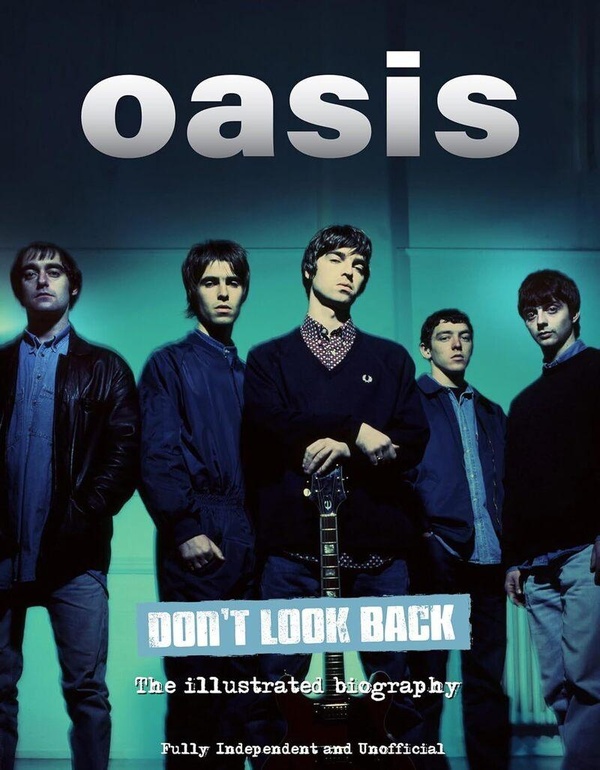 OASIS - DON'T LOOK BACK - LA BIOGRAPHIE ILLUSTREE