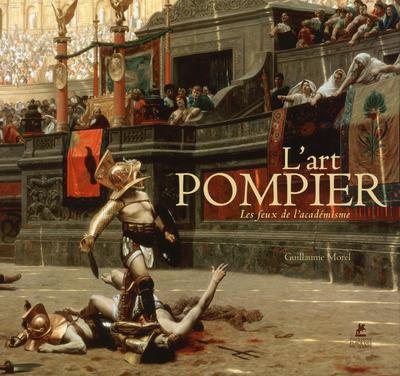 L'ART POMPIER - LES FEUX DE L'ACADEMISME