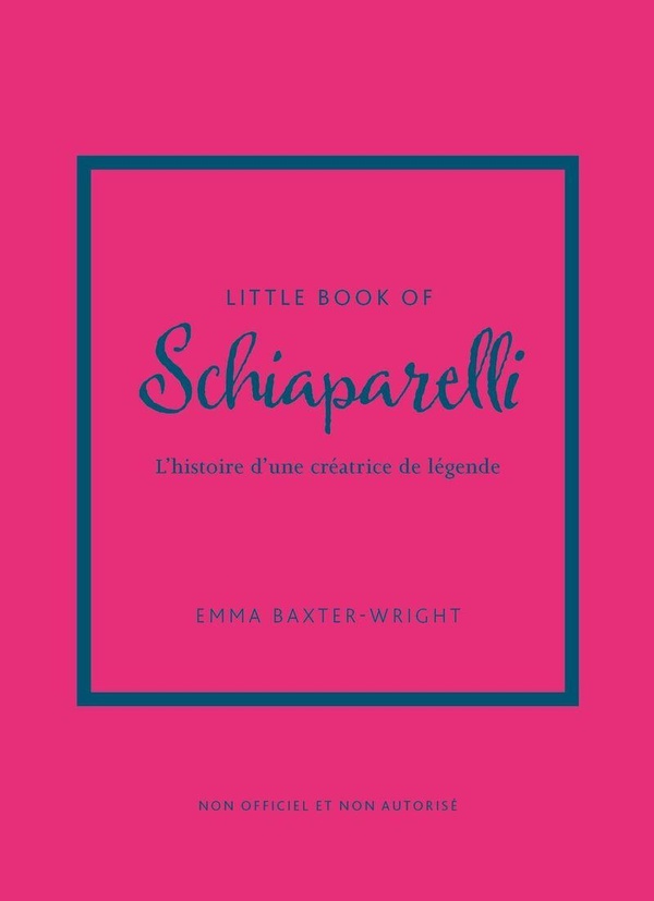 LITTLE BOOK OF SCHIAPARELLI - L'HISTOIRE D'UNE CREATRICE DE LEGENDE (VERSION FRANCAISE)