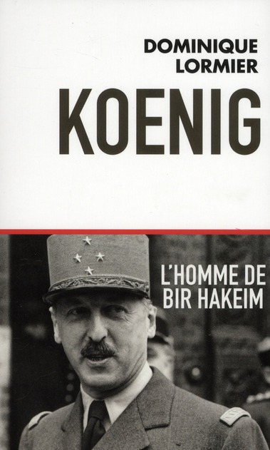 KOENIG L'HOMME DE BIR HAKEIM