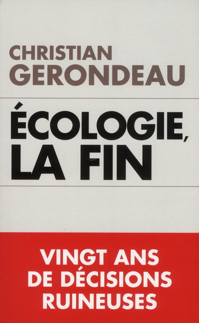 ECOLOGIE, LA FIN DES ILLUSIONS - VINGT ANS DE DECISIONS RUINEUSES