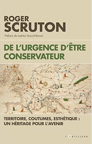 DE L'URGENCE D'ETRE CONSERVATEUR - TERRITOIRE, COUTUMES, ESTHETIQUE, UN HERITAGE POUR L'AVENIR