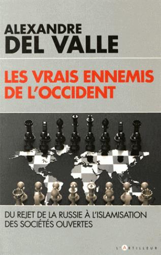 LES VRAIS ENNEMIS DE L'OCCIDENT - DU REJET DE LA RUSSIE A L'ISLAMISATION DES SOCIETES OUVERTES
