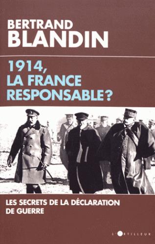 1914, LA FRANCE RESPONSABLE ? - SECRETS DE LA DECLARATION DE GUERRE