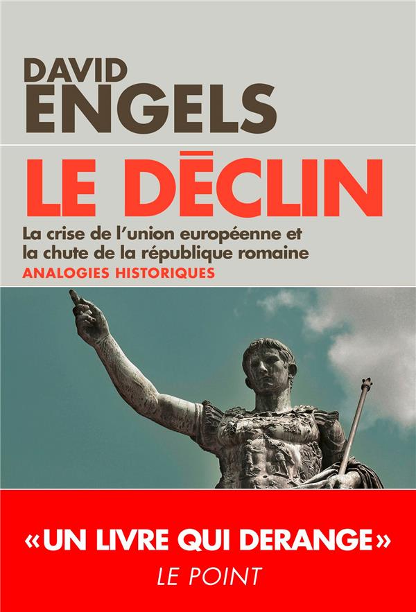 LE DECLIN - LA CRISE DE L'UNION EUROPEENNE ET LA CHUTE DE LA REPUBLIQUE ROMAINE - ANALOGIES HISTORIQ