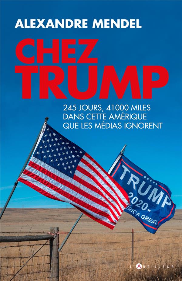 CHEZ TRUMP - 245 JOURS ET 28000 MILES DANS CETTE AMERIQUE QUE LES MEDIAS IGNORENT
